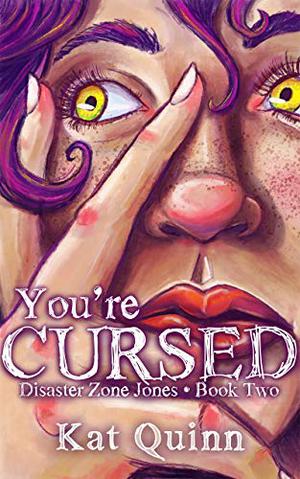 You're Cursed: Disaster Zone Jones Book Two by Kat Quinn