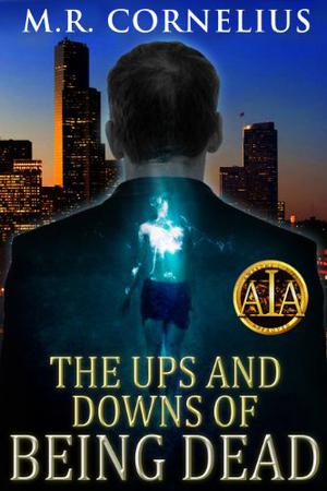 The Ups and Downs of Being Dead by M.R. Cornelius