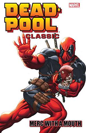 Deadpool Classic Vol. 11: Merc With A Mouth (Deadpool Classic #11)