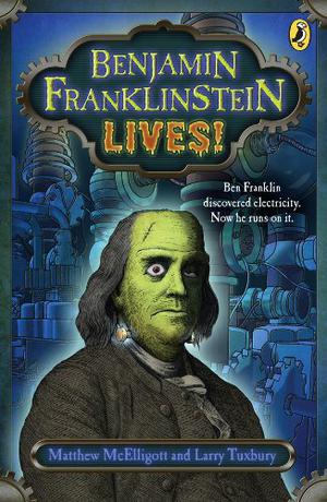 Benjamin Franklinstein Lives! by Matthew McElligott