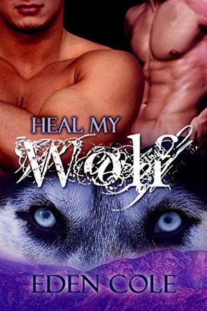 Heal My Wolf by Eden Cole