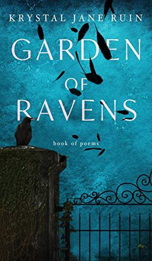 Garden of Ravens by Krystal Jane Ruin