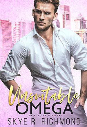 Unsuitable Omega by Skye R. Richmond