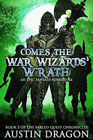 Comes the War Wizards' Wrath by Austin Dragon
