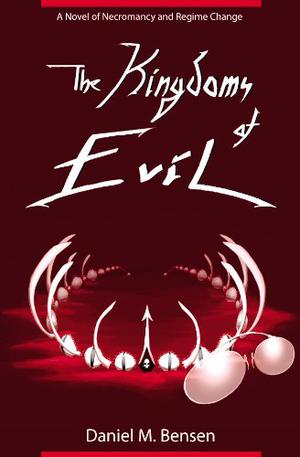 The Kingdoms of Evil by Daniel M. Bensen