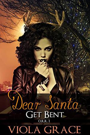 Dear Santa, Get Bent! by Viola Grace