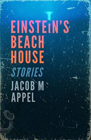 Einstein's Beach House by Jacob M. Appel