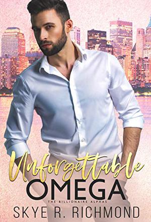 Unforgettable Omega by Skye R. Richmond