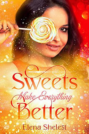 Sweets make everything better by Elena Shelest