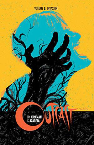 Outcast by Kirkman & Azaceta Vol. 6: Invasion (Outcast #6)