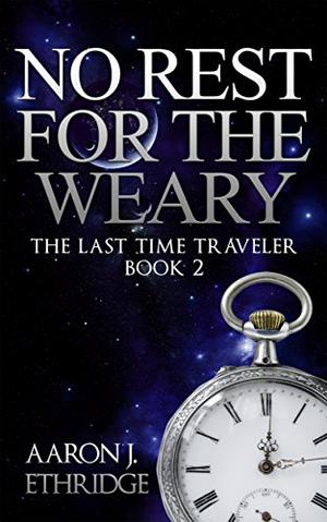 No Rest for the Weary (The Last Time Traveler #2)