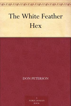 The White Feather Hex by Don Peterson