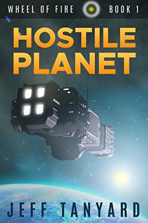 Hostile Planet  (Wheel of Fire, #1) by Jeff Tanyard