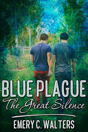 Blue Plague: The Great Silence by Emery C. Walters