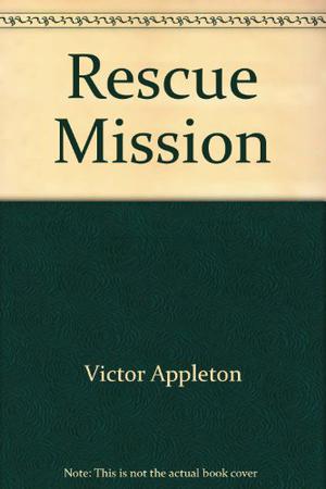 The Rescue Mission by Victor Appleton