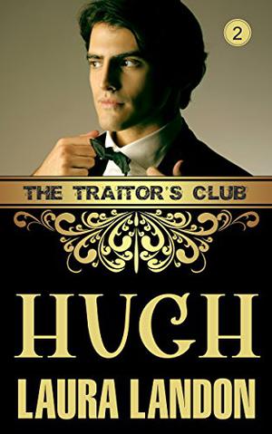 The Traitor's Club: Hugh by Laura Landon