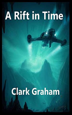 A Rift in Time  (Time Loop Book 3) by Clark Graham