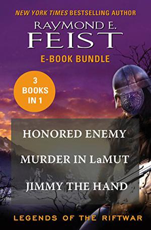 The Legends of the Riftwar: Honored Enemy / Murder in LaMut / Jimmy the Hand by Raymond E. Feist