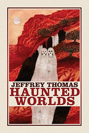 Haunted Worlds by Jeffrey Thomas, Ian Rogers