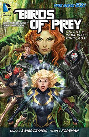 Birds of Prey, Volume 2: Your Kiss Might Kill (Birds of Prey 2011 Single Issues #8-12, 0)