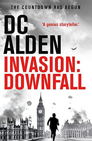 Invasion: Downfall by D.C. Alden