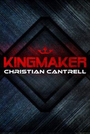 Kingmaker by Christian Cantrell
