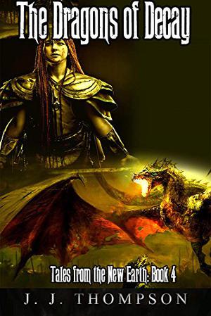 The Dragons of Decay by J.J. Thompson