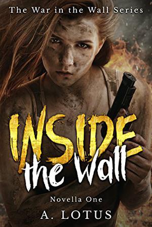 INSIDE the Wall  (The War in the Wall Series Book 1) by A. Lotus, Valentina Cano