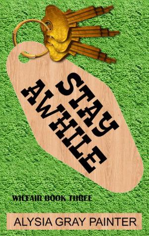 Stay Awhile: Wilfair Book 3 by Alysia Gray Painter