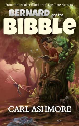 Bernard and the Bibble by Carl Ashmore