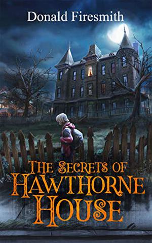 The Secrets of Hawthorne House by Donald Firesmith