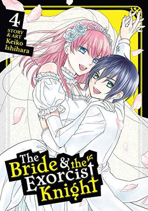The Bride & the Exorcist Knight, Vol. 4 by Keiko Ishihara