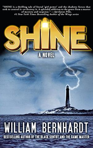 Shine: A Novel  (Shine Novel Series Book 1) by William Bernhardt