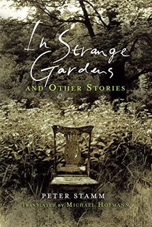 In Strange Gardens and Other Stories by Peter Stamm
