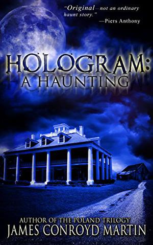 Hologram: A Haunting by James Conroyd Martin