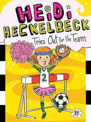 Heidi Heckelbeck Tries Out for the Team (Heidi Heckelbeck #19)