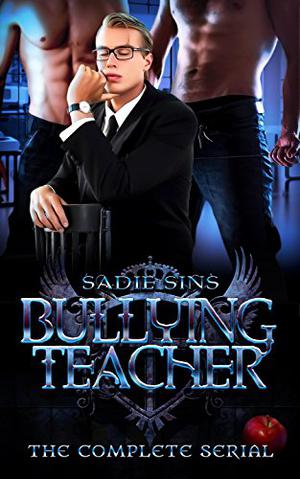 Bullying Teacher: The Complete Serial (Bullying Teacher #1-5)
