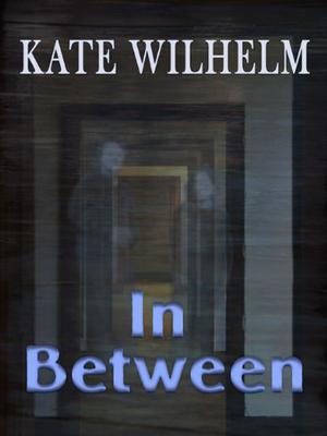In Between by Kate Wilhelm, Carrington MacDuffie