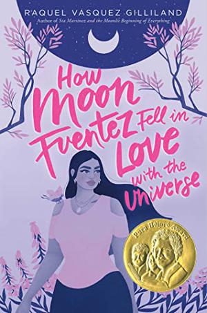How Moon Fuentez Fell in Love with the Universe by Raquel Vasquez Gilliland
