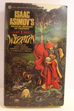 Wizards: Isaac Asimov's Magical Worlds of Fantasy 1 (Isaac Asimov's Magical Worlds of Fantasy #1)