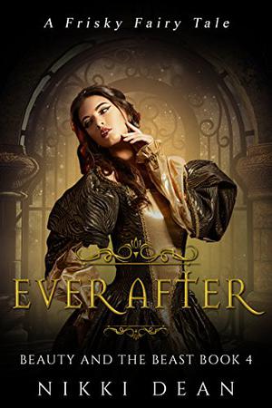Beauty and the Beast: Ever After (Frisky Fairy Tales #4)