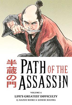 Path of the Assassin, Vol. 6: Life's Greatest Difficulty by Kazuo Koike, Goseki Kojima