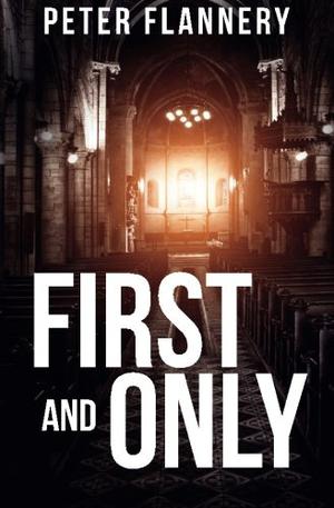 First and Only by Peter A. Flannery