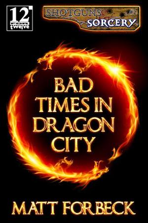 Bad Times in Dragon City by Matt Forbeck