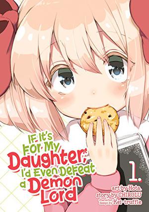 If It's for My Daughter, I'd Even Defeat a Demon Lord  (Manga) Vol. 1 by Hota, CHIROLU