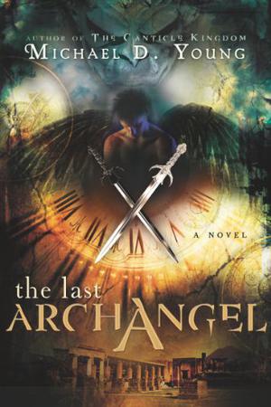 The Last Archangel by Michael D. Young