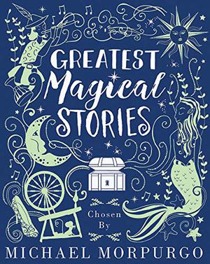 Greatest Magical Stories by Michael Morpurgo