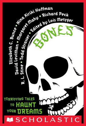 Bones: Terrifying Tales to Haunt Your Dreams by Lois Metzger