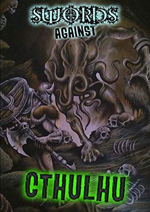 Swords Against Cthulhu by Gavin Chappell, Damir Salkovic, Matt Sullivan, D.J. Tyrer, Carl Fox, Mark Sims, Mark Slade, David S. Pointer, Sergio Palumbo, Ernesto Canepa, Jason Scott Aiken, David Busboom, J. Stratton, Stephen Hernandez, Craig Sawyer, Benjamin Sperduto, Matthew John
