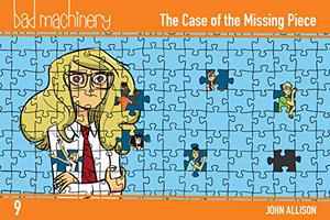Bad Machinery Vol. 9: The Case of the Missing Piece (Bad Machinery #9)